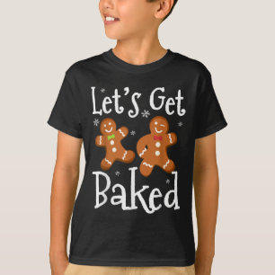 Let's Get Baked Cookie Baking Team Gingerbread Chr T-Shirt