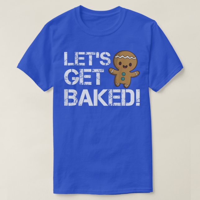 Let's Get Baked Cookie Baking Team Gingerbread Chr T-Shirt (Design Front)