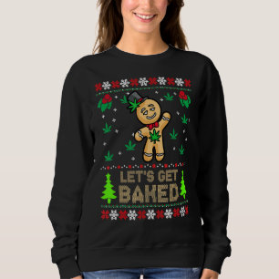 Lets Get Baked Cookie Weed Xmas Ugly Christmas Sweatshirt