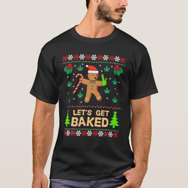 Lets Get Baked Cookie Weed Xmas Ugly Christmas T-Shirt (Front)