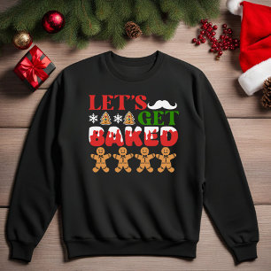 Let's Get Baked Funny Christmas Sweatshirt