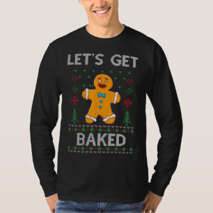 Lets Get Baked Funny Cookie Xmas Ugly Christmas Sw T-Shirt