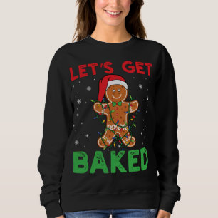 Let's Get Baked Gingerbread Christmas Cookie Bakin Sweatshirt