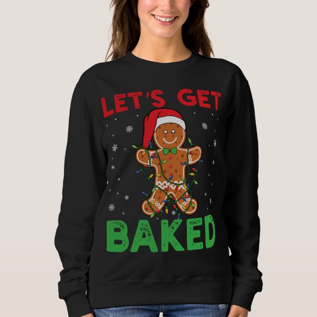 Let's Get Baked Gingerbread Christmas Cookie Bakin Sweatshirt (Front)