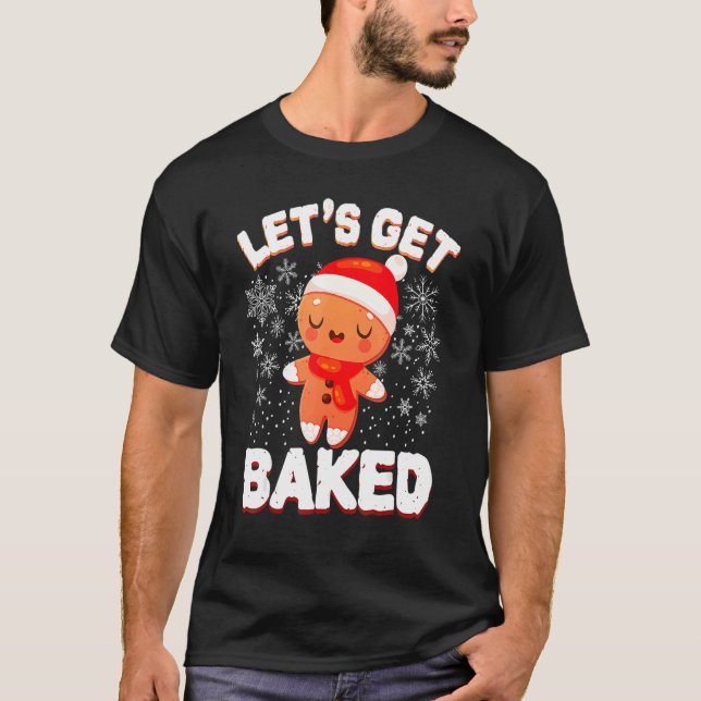 Let's Get Baked Gingerbread Man Christmas  Cookie T-Shirt (Front)