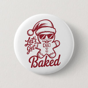 Let's Get Baked Snarky Christmas Sarcastic Funny 6 Cm Round Badge
