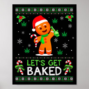 Lets Get Baked Ugly Sweater Weed Christmas Xmas Poster