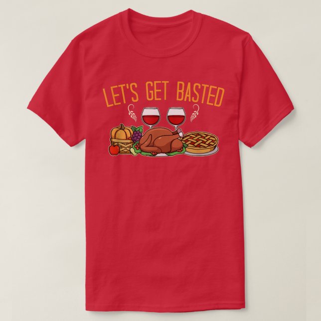 Lets get Basted Family Holiday Food Dinner  T-Shirt (Design Front)