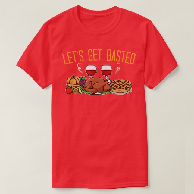 Lets get Basted Fun Family Holiday Food Dinner Tha T-Shirt (Design Front)