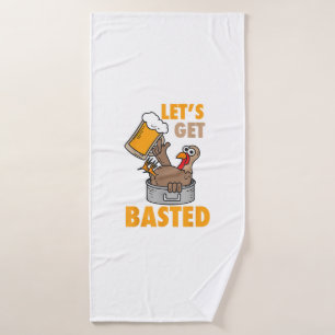 Let's Get Basted Funny Turkey - Cool Thanksgiving Bath Towel