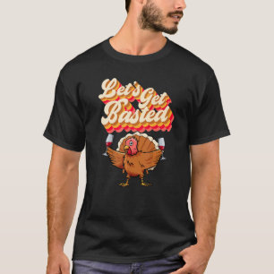 Let's Get Basted  Retro Turkey Wine Thanksgiving D T-Shirt