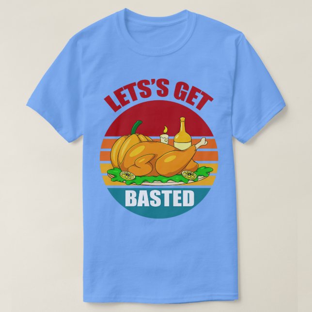 Lets get basted thanks giving turkey design T-Shirt (Design Front)