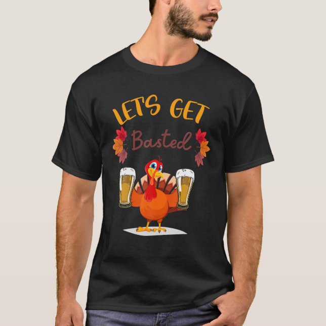 Let's Get Basted Thanksgiving Gifts Turkey T-Shirt (Front)