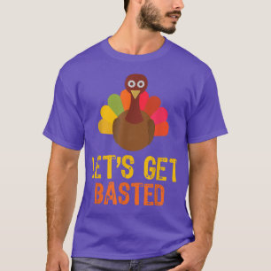 Lets Get Basted Turkey Funny Gift Thanksgiving Day T-Shirt
