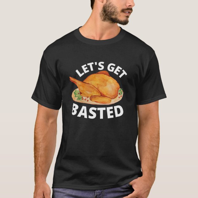 Let's Get Basted Turkey Trot Funny Thanksgiving Da T-Shirt (Front)