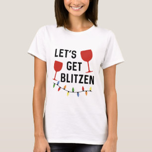 Let's Get Blitzen // Funny Alcohol Christmas T-Shirt
