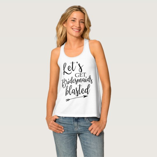 Let's Get Bridesmaids Blasted Tank Top