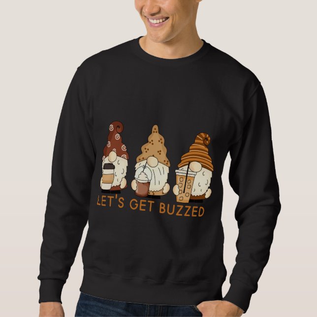 Let's Get Buzzed Cute Gnomes Funny Coffee Saying Sweatshirt (Front)