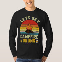 Lets Get Campfire Drunk Campfire Drinking Team Cam