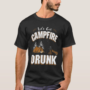 Lets Get Campfire Drunk Funny Camping Beer Tent T-Shirt