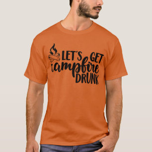 Lets Get Campfire Drunk Hiking and Camping Hiker f T-Shirt