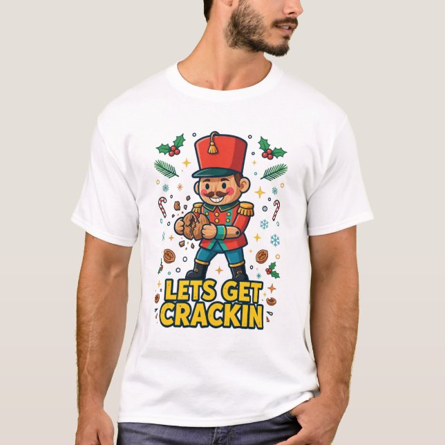 Lets Get Crackin Nutcracker Funny Art T-Shirt (Front)