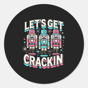 Lets Get Crackin Three Nutcrackers Christmas Men W Classic Round Sticker