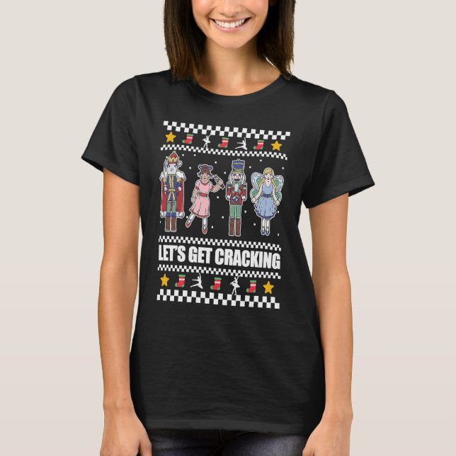Let's Get Cracking Nutcracker Ballet Christmas Mem T-Shirt (Front)