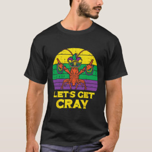 Lets Get Cray Crawfish Funny Mardi Gras Women Men T-Shirt
