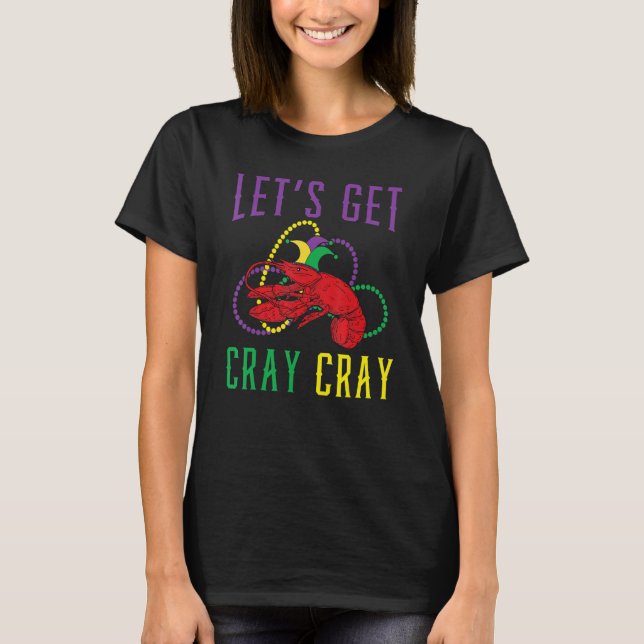 Let's Get Cray Cray Crawfish Crayfish Lobster Mard T-Shirt (Front)
