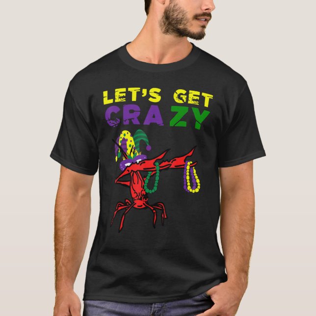 Lets Get Crazy Dabbing Crawfish Mardi Gras Beads F T-Shirt (Front)