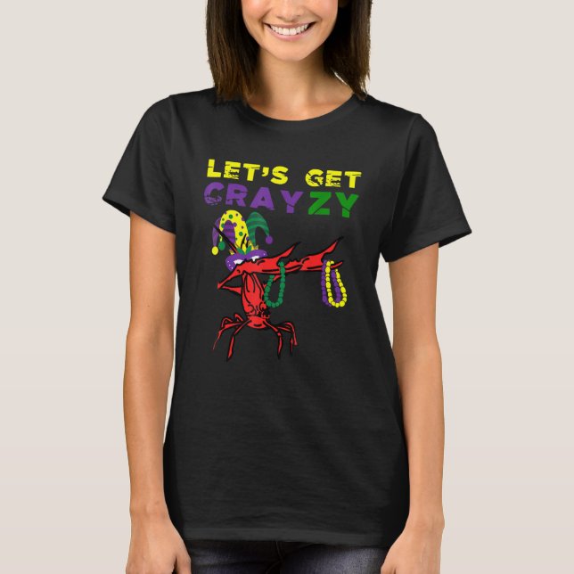 Lets Get Crazy Dabbing Crawfish Mardi Gras Beads F T-Shirt (Front)