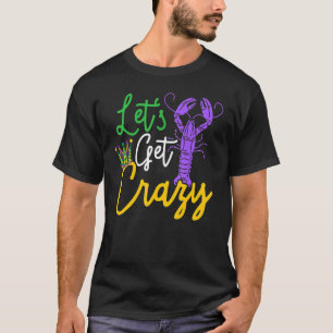 Let's Get Crazy Mardi Gras Crawfish Crayfish Lobst T-Shirt