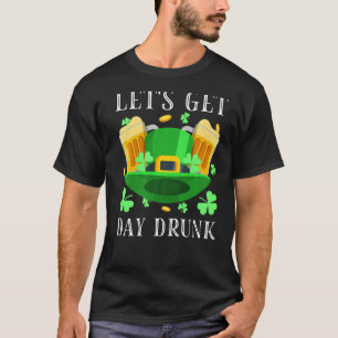 Let's Get Day Drunk Beer Drinking St. Patrick's Da T-Shirt