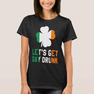 Let's Get Day Drunk Beer Drinking St Patrick's Day T-Shirt