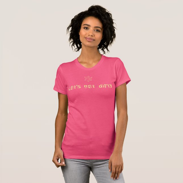 Lets Get Dirty T-Shirt (Front Full)