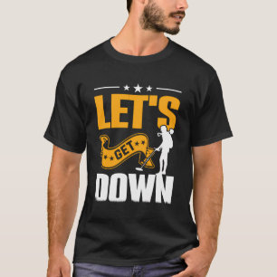 Let'S Get Down T-Shirt