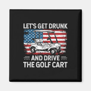 Let's Get Drunk And Drive Golf Cart Funny Golf Ame Magnet