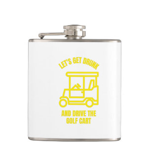 Let's get drunk and drive the golf cart funny hip flask