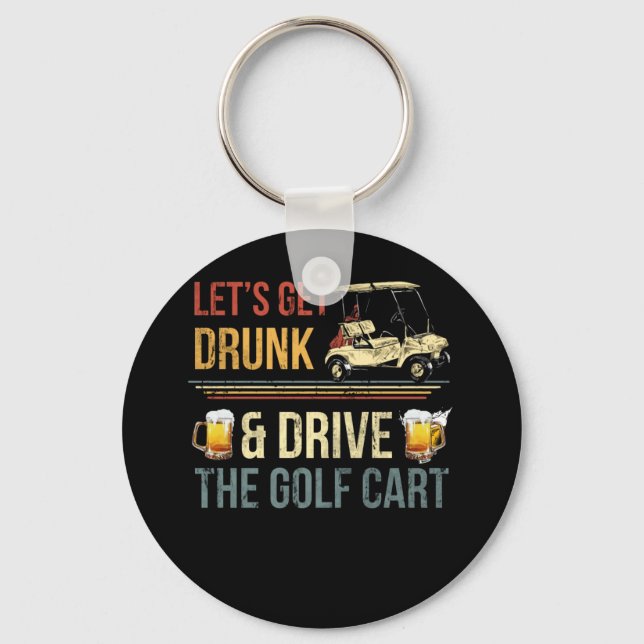 LET'S GET DRUNK AND DRIVE THE GOLF CART KEY RING (Front)