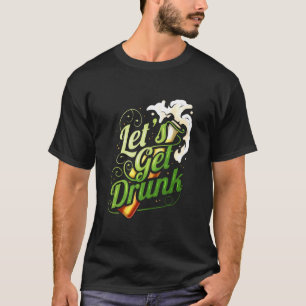 Lets Get Drunk With Beer On St Patricks Day T-Shirt