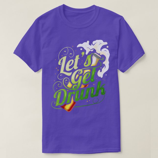 Lets Get Drunk With Beer On St Patricks Day T-Shirt (Design Front)