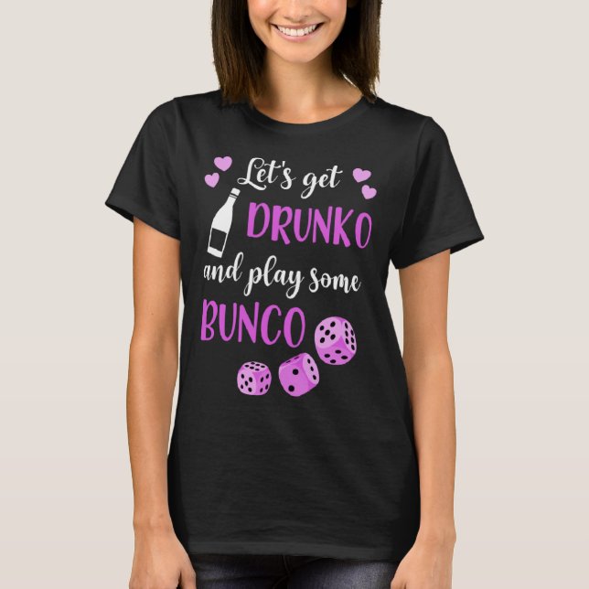 Lets Get Drunko And Play Some Bunco T-Shirt (Front)