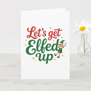 Let's Get Elfed Up Card