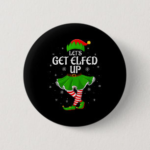 Let's Get Elfed Up Christmas Family Elf Squad Girl 6 Cm Round Badge