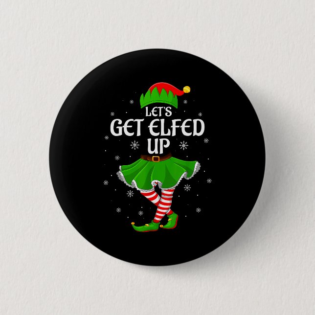 Let's Get Elfed Up Christmas Family Elf Squad Girl 6 Cm Round Badge (Front)
