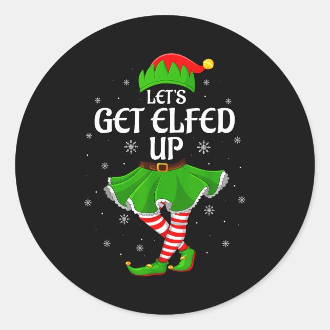 Let's Get Elfed Up Christmas Family Elf Squad Girl Classic Round Sticker (Front)