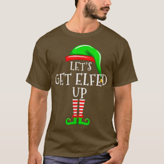 Lets Get Elfed Up Elf Family Matching Christmas Gr T-Shirt