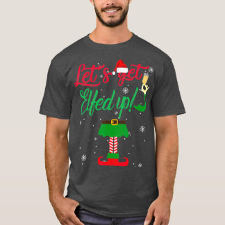 Lets Get Elfed Up Funny Drinking Christmas Gift T-Shirt