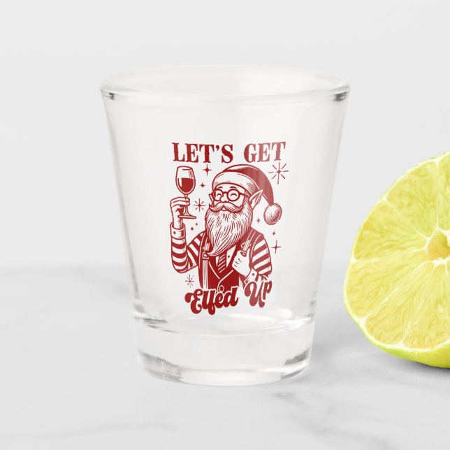 Let's Get Elfed Up Shot Glass (Front)